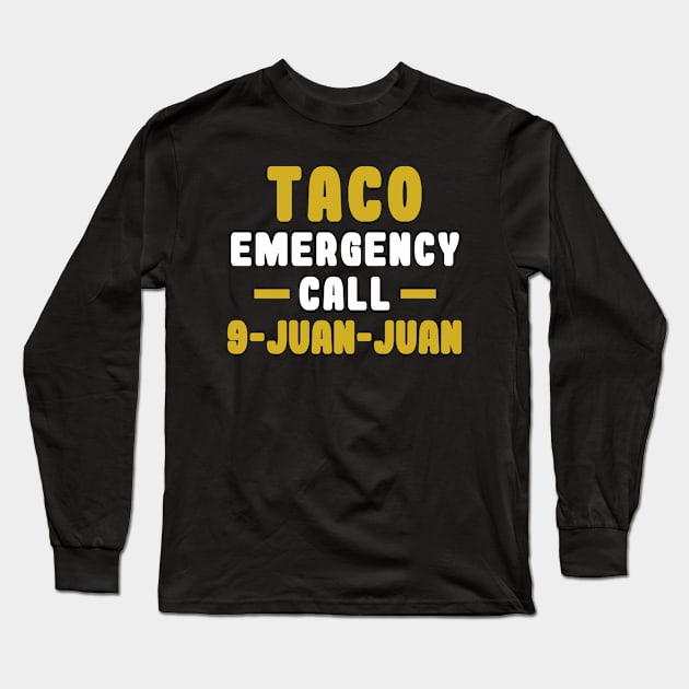 Taco Emergency Call 9 Juan Juan Long Sleeve T-Shirt by ht4everr